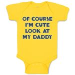 Baby Clothes Of Course I'M Cute Look at My Daddy Baby Bodysuits Cotton