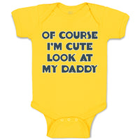 Baby Clothes Of Course I'M Cute Look at My Daddy Baby Bodysuits Cotton