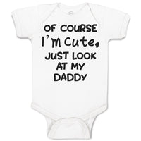 Baby Clothes Of Course I'M Cute, Just Look at My Daddy Baby Bodysuits Cotton