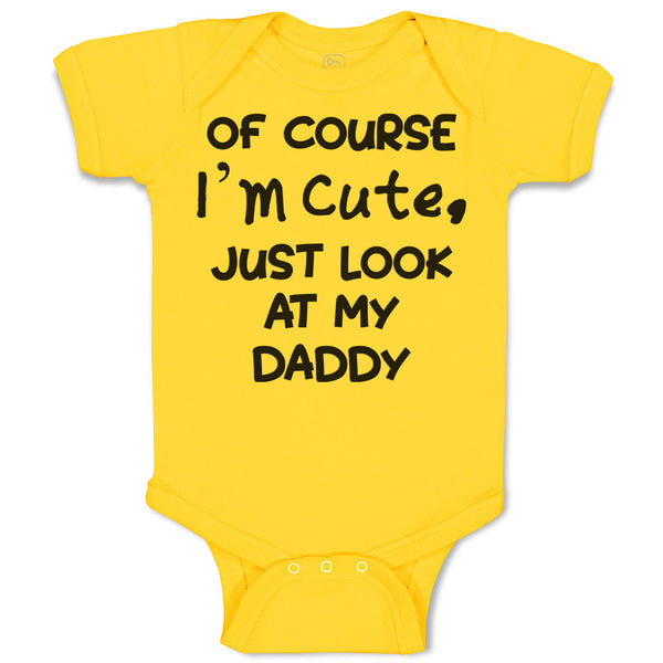 Baby Clothes Of Course I'M Cute, Just Look at My Daddy Baby Bodysuits Cotton