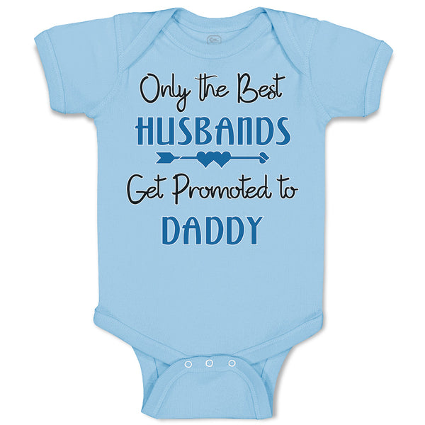 Baby Clothes Only The Best Husbands Get Promoted to Daddy Baby Bodysuits Cotton