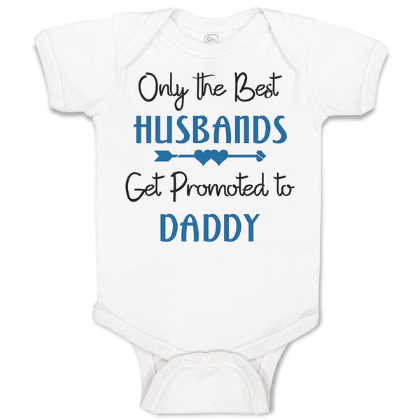 Baby Clothes Only The Best Husbands Get Promoted to Daddy Baby Bodysuits Cotton