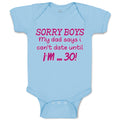 Baby Clothes Sorry Boys My Dad Says I Can'T Date Until I'M 30! Baby Bodysuits