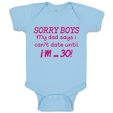 Baby Clothes Sorry Boys My Dad Says I Can'T Date Until I'M 30! Baby Bodysuits