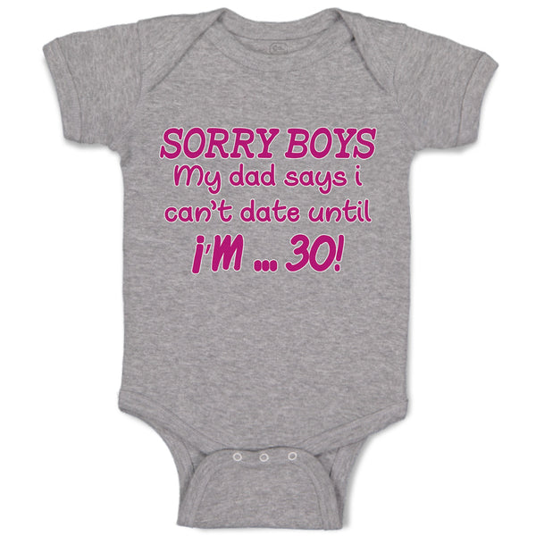 Baby Clothes Sorry Boys My Dad Says I Can'T Date Until I'M 30! Baby Bodysuits