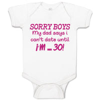 Baby Clothes Sorry Boys My Dad Says I Can'T Date Until I'M 30! Baby Bodysuits