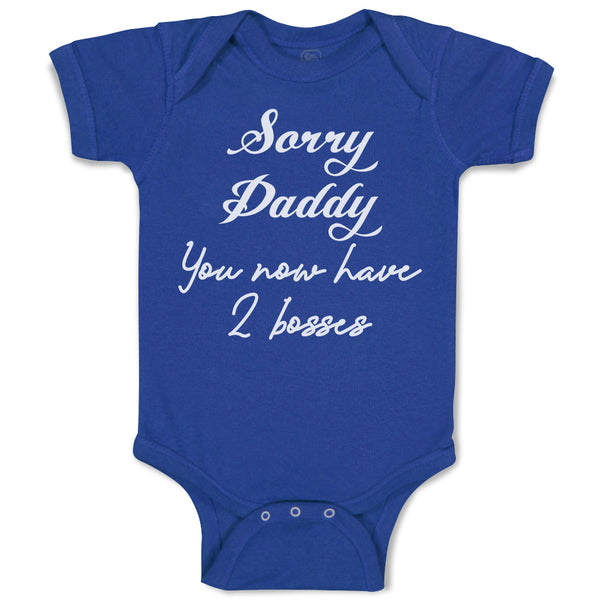 Baby Clothes Sorry Daddy You Now Have 2 Bosses Baby Bodysuits Boy & Girl Cotton