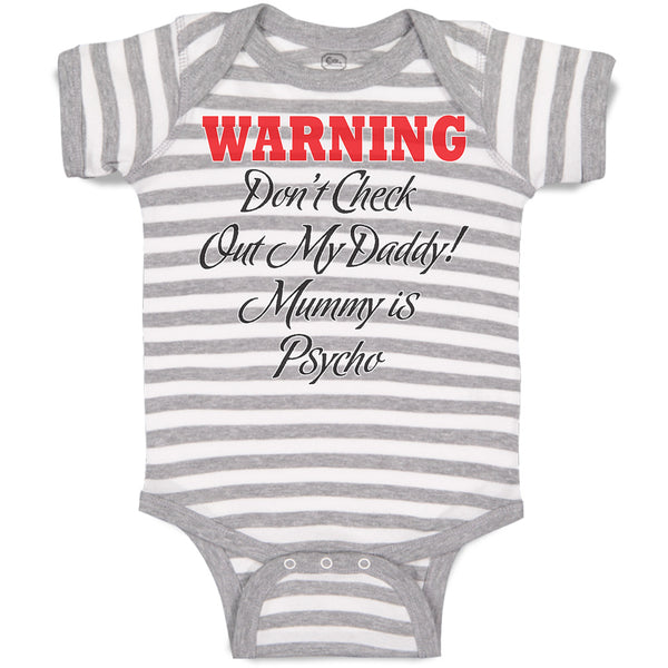 Baby Clothes Warning Don'T Check out My Daddy! Mummy Is Psycho Baby Bodysuits