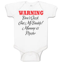 Baby Clothes Warning Don'T Check out My Daddy! Mummy Is Psycho Baby Bodysuits