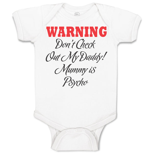 Baby Clothes Warning Don'T Check out My Daddy! Mummy Is Psycho Baby Bodysuits