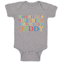 Baby Clothes Who Needs A Superhero When You Have Daddy Baby Bodysuits Cotton