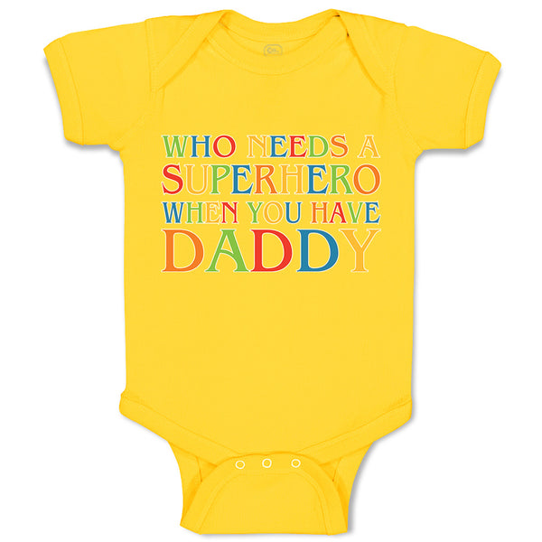 Baby Clothes Who Needs A Superhero When You Have Daddy Baby Bodysuits Cotton