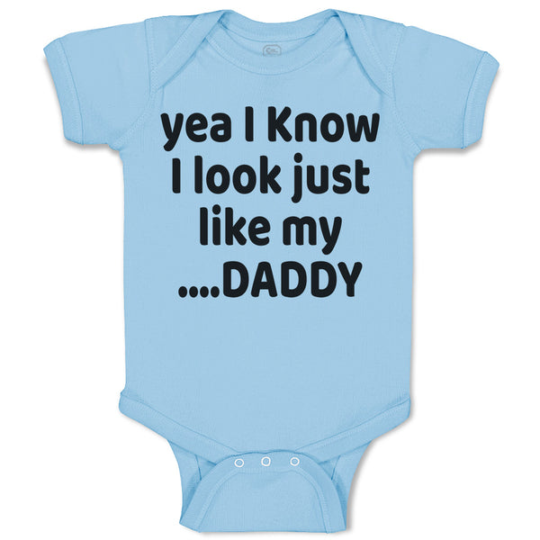 Baby Clothes Yea I Know I Look Just like My Daddy Baby Bodysuits Cotton