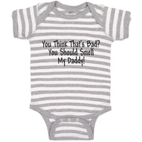 Baby Clothes You Think That's Bad You Should Smell My Daddy! Baby Bodysuits