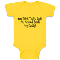 Baby Clothes You Think That's Bad You Should Smell My Daddy! Baby Bodysuits