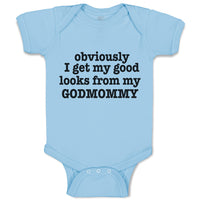 Baby Clothes Obviously I Get My Good Looks from My Godmommy Baby Bodysuits