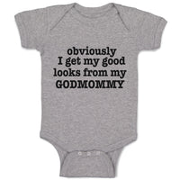 Baby Clothes Obviously I Get My Good Looks from My Godmommy Baby Bodysuits