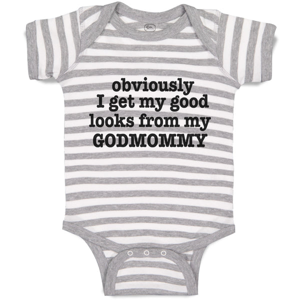 Baby Clothes Obviously I Get My Good Looks from My Godmommy Baby Bodysuits