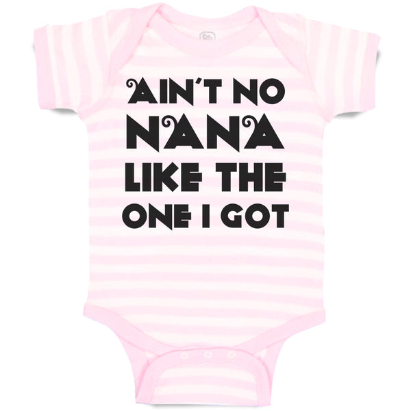 Baby Clothes Ain'T No Nana like The 1 I Got Baby Bodysuits Boy & Girl Cotton