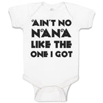 Baby Clothes Ain'T No Nana like The 1 I Got Baby Bodysuits Boy & Girl Cotton
