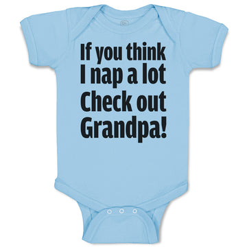 Baby Clothes If You Think I Nap A Lot Check out Grandpa! Baby Bodysuits Cotton
