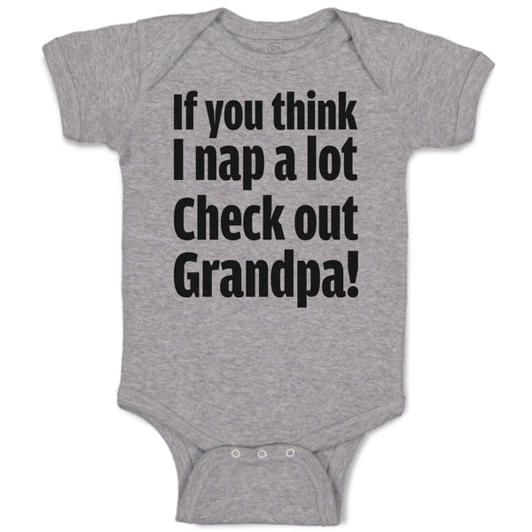 Baby Clothes If You Think I Nap A Lot Check out Grandpa! Baby Bodysuits Cotton