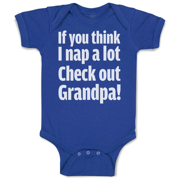 Baby Clothes If You Think I Nap A Lot Check out Grandpa! Baby Bodysuits Cotton