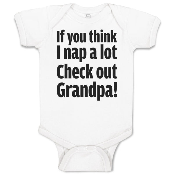 Baby Clothes If You Think I Nap A Lot Check out Grandpa! Baby Bodysuits Cotton