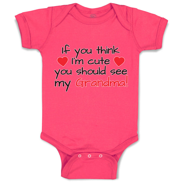 Baby Clothes If You Think I'M Cute You Should See My Grandma! Baby Bodysuits