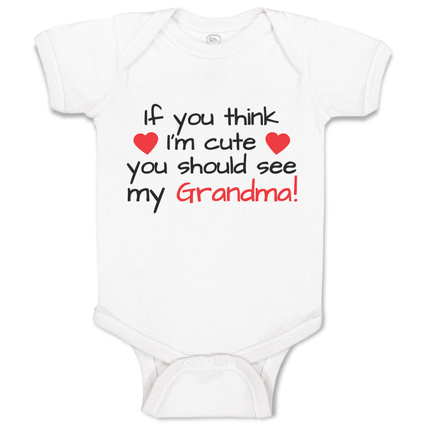 Baby Clothes If You Think I'M Cute You Should See My Grandma! Baby Bodysuits