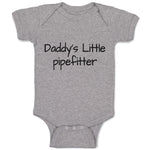 Baby Clothes Daddy's Little Pipefitter Welder Dad Father's Day B Baby Bodysuits