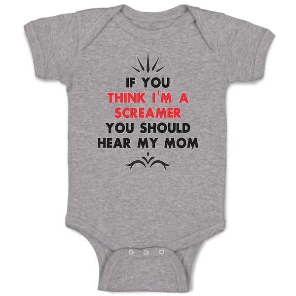 Baby Clothes If You Think I'M A Screamer You Should Hear My Mom Baby Bodysuits