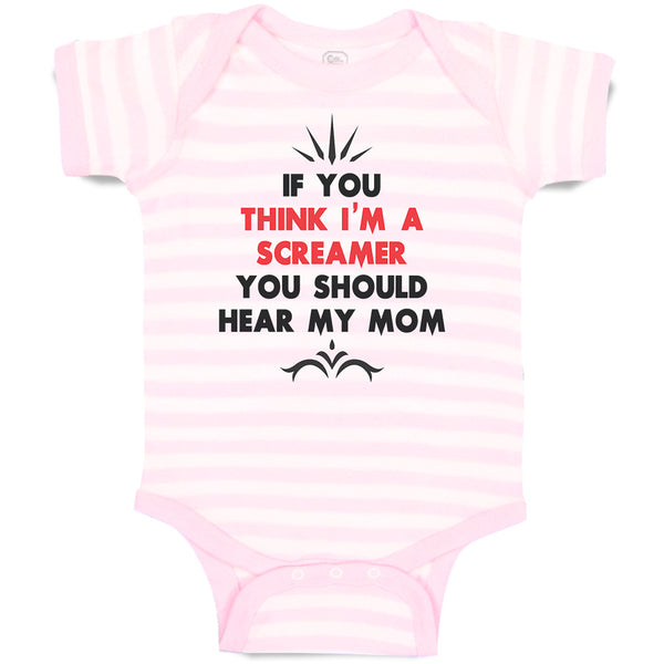 Baby Clothes If You Think I'M A Screamer You Should Hear My Mom Baby Bodysuits