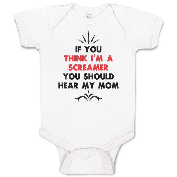Baby Clothes If You Think I'M A Screamer You Should Hear My Mom Baby Bodysuits