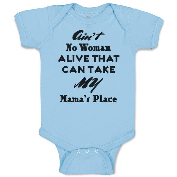 Baby Clothes Ain'T No Woman Alive That Can Take My Mama's Place Baby Bodysuits