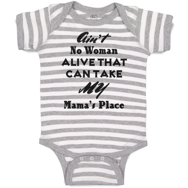 Baby Clothes Ain'T No Woman Alive That Can Take My Mama's Place Baby Bodysuits
