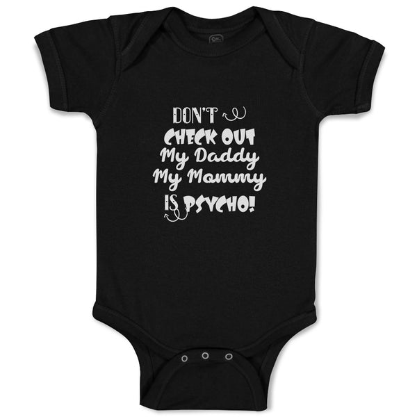 Baby Clothes Don'T Check out My Daddy My Mommy Is Psycho! Baby Bodysuits Cotton