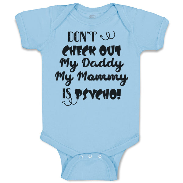 Baby Clothes Don'T Check out My Daddy My Mommy Is Psycho! Baby Bodysuits Cotton