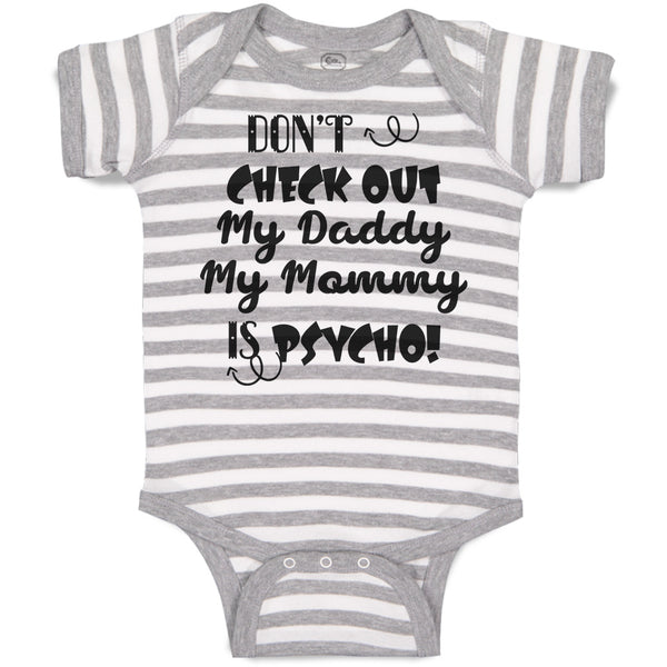 Baby Clothes Don'T Check out My Daddy My Mommy Is Psycho! Baby Bodysuits Cotton