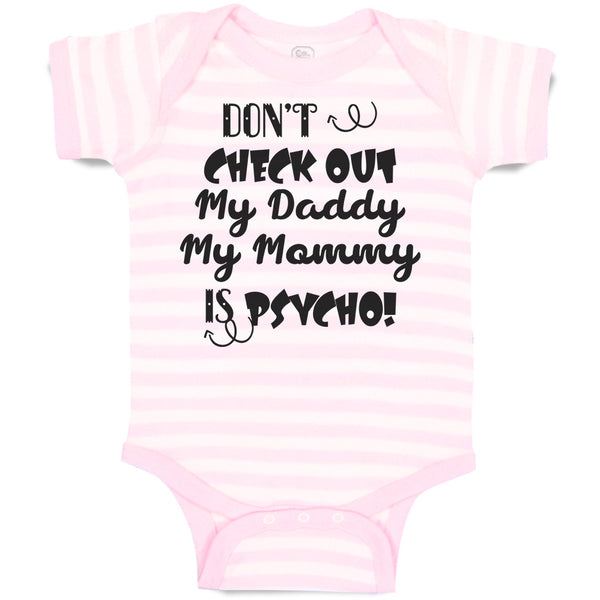 Baby Clothes Don'T Check out My Daddy My Mommy Is Psycho! Baby Bodysuits Cotton