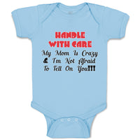 Baby Clothes Handle with Care My Mom Is Crazy & I'M Not Afraid to Tell on You!!!