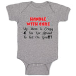 Baby Clothes Handle with Care My Mom Is Crazy & I'M Not Afraid to Tell on You!!!