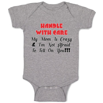 Baby Clothes Handle with Care My Mom Is Crazy & I'M Not Afraid to Tell on You!!!