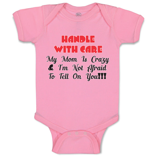 Baby Clothes Handle with Care My Mom Is Crazy & I'M Not Afraid to Tell on You!!!