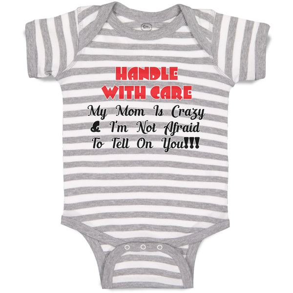 Baby Clothes Handle with Care My Mom Is Crazy & I'M Not Afraid to Tell on You!!!