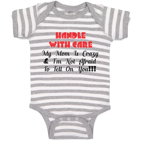 Baby Clothes Handle with Care My Mom Is Crazy & I'M Not Afraid to Tell on You!!!
