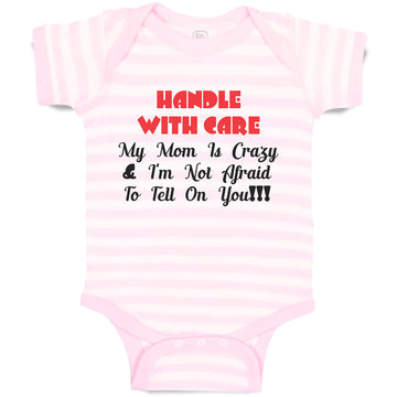 Baby Clothes Handle with Care My Mom Is Crazy & I'M Not Afraid to Tell on You!!!