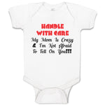 Baby Clothes Handle with Care My Mom Is Crazy & I'M Not Afraid to Tell on You!!!