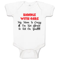 Baby Clothes Handle with Care My Mom Is Crazy & I'M Not Afraid to Tell on You!!!