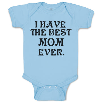 Baby Clothes I Have The Best Mom Ever. Baby Bodysuits Boy & Girl Cotton